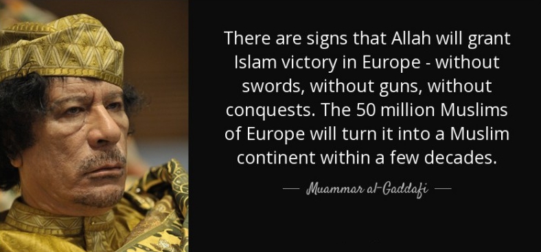 there-are-signs-that-allah-will-grant-islam-victory-in-europe-without-swords-without-muammar-al-gaddafi-conquest-by-immigration